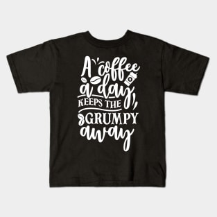 A Coffee A Day Keeps The Grumpy Away Kids T-Shirt